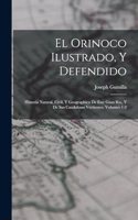 El Orinoco Ilustrado, Y Defendido: Historia Natural, Civil, Y Geographica De Este Gran Rio, Y De Sus Caudalosas Vertientes, Volumes 1-2