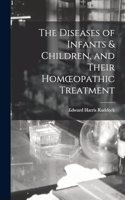 Diseases of Infants & Children, and Their Homoeopathic Treatment