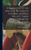 A Narrative of the Military Actions of Colonel Marinus Willett, Taken Chiefly From His Own Manuscript