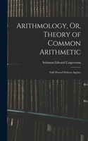 Arithmology, Or, Theory of Common Arithmetic