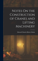 Notes On the Construction of Cranes and Lifting Machinery