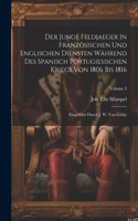 Der Junge Feldjaeger In Französischen Und Englischen Diensten Während Des Spanisch Portugiesischen Kriegs Von 1806 Bis 1816