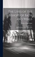 Lives of the Bishops of Bath and Wells