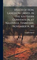 Speech of Hon. Langdon Cheves, in the Southern Convention, at Nashville, Tennessee, November 14, 185