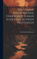 Der einsame Inselbewohner, Oder Robert Surrais Schicksale in zween Welttheilen