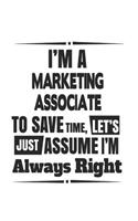 I'm A Marketing Associate To Save Time, Let's Just Assume I'm Always Right