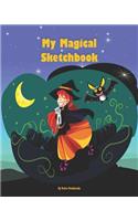 My Magical Sketchbook: Fantasy Notebook For Kids, Blank Unlined Paper, Sketching, Drawing, Doodling, Sorcery and Witchcraft Design, Size 8 x 10 inches, 100 pages