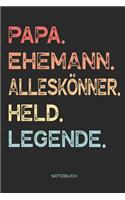 Papa. Ehemann. Alleskönner. Held. Legende. - Notizbuch