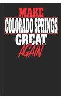 Make Colorado Springs Great Again: Colorado Springs Notebook Colorado Springs Vacation Journal Handlettering Diary I Logbook 110 White Dot Grid Pages 6 x 9