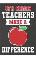 4th Grade Teachers Make a Difference: 4th Grade Teacher Gifts, Teacher Appreciation Gifts,7x10 College Ruled Notebook, Paper School Appreciation Day Gift for Teacher from student, thank 