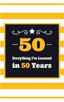 50 Everything I've Learned in 50 Years: Birthday Journal - 6 x 9 Lined - 100+ pages - Birthday Gag Gift - Notebook Record Keeper - Prayer Log