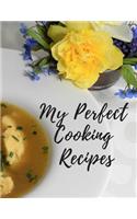 My Perfect Cooking Recipes: Personal Cooking Organizer Journal for Yours Home Kitchen Recipes; 110 Pages