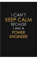 I Can't Keep Calm Because I Am A Power Engineer