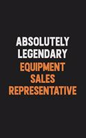 Absolutely Legendary Equipment Sales Representative