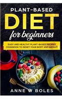 Plant-Based Diet for Beginners: Easy and Healthy Plant-Based Recipes Cookbook to Reset Your Body and Weight