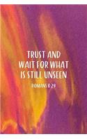 Trust and Wait For What Is Still Unseen Romans 8