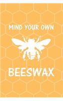 Mind Your Own Beeswax: Notebook Journal Diary. For Bee, Beekeeping Enthusiasts And Honey Lovers. Also For Keeping Your Private Thoughts From Nosy Parkers. 6x9"