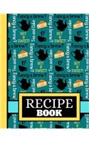 Recipe Book: Fancy a Brew Tea Drinking Themed Print - Blank Recipe Book for Teachers, Workers, Men and Women