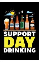 Support Day Drinking: A Journal, Notepad, or Diary to write down your thoughts. - 120 Page - 6x9 - College Ruled Journal - Writing Book, Personal Writing Space, Doodle, N