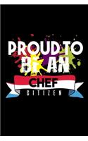 Proud to be a Chef citizen: Notebook - Journal - Diary - 110 Lined pages - 6 x 9 in - 15.24 x 22.86 cm - Doodle Book - Funny Great Gift