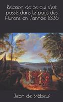 Relation de Ce Qui s'Est Passé Dans Le Pays Des Hurons En l'Année 1636