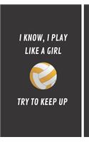 I Know, I Play Like A Girl - Try To Keep Up: Netball / Volleyball Sports Notebook, Diary Or Journal For Girls and Children With Lined Paper 6x 9 120 Pages