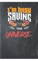 I'm busy Saving the Universe: Lined Journal Lined Notebook 6x9 110 Pages Ruled
