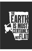 The Earth Is Most Certainly Not Flat: Climbing Notebook, Dotted Bullet (6 x 9 - 120 pages) Sports Themed Notebook for Daily Journal, Diary, and Gift