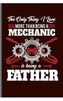 The only thing I love more than being a Mechanic is being a Father