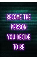 Become The Person You Decide To be