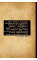 A Digest of Cases Relating to the Construction of Buildings, the Liability and Rights of Architects,