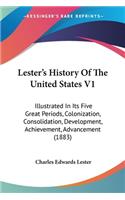 Lester's History Of The United States V1: Illustrated In Its Five Great Periods, Colonization, Consolidation, Development, Achievement, Advancement (1883)