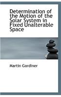 Determination of the Motion of the Solar System in Fixed Unalterable Space