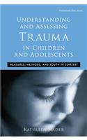 Understanding and Assessing Trauma in Children and Adolescents: Measures, Methods, and Youth in Context(Psychosocial Stress Series)