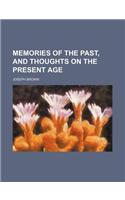 Memories of the Past, and Thoughts on the Present Age