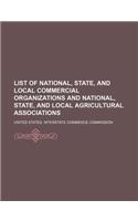 List of National, State, and Local Commercial Organizations and National, State, and Local Agricultural Associations