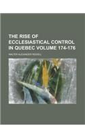 The Rise of Ecclesiastical Control in Quebec Volume 174-176