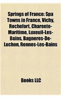 Springs of France: Spa Towns in France, Vichy, Rochefort, Charente-Maritime, Luxeuil-Les-Bains, Bagneres-de-Luchon, Rennes-Les-Bains