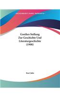 Goethes Stellung Zur Geschichte Und Literaturgeschichte (1908)