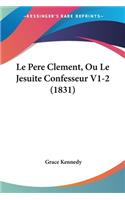 Le Pere Clement, Ou Le Jesuite Confesseur V1-2 (1831): (French)