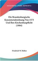 Die Brandenburgische Konsistorialordnung Von 1573 Und Ihre Kirchenbaupflicht (1904)