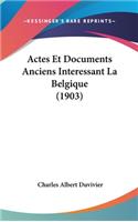Actes Et Documents Anciens Interessant La Belgique (1903)