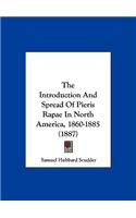 The Introduction and Spread of Pieris Rapae in North America, 1860-1885 (1887)