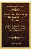 Memoir On The History Of The Tooth Relic Of Ceylon: With A Preliminary Essay On The Life And Systems Of Gautama Buddha(English)