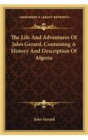 Life and Adventures of Jules Gerard, Containing a History and Description of Algeria