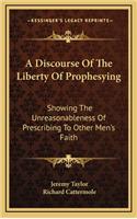 A Discourse of the Liberty of Prophesying