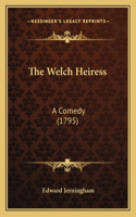 Welch Heiress: A Comedy (1795)