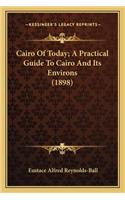 Cairo Of Today; A Practical Guide To Cairo And Its Environs (1898)