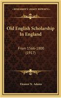 Old English Scholarship in England