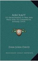Aircraft: Its Development in War and Peace and Its Commercial Futures (1919)